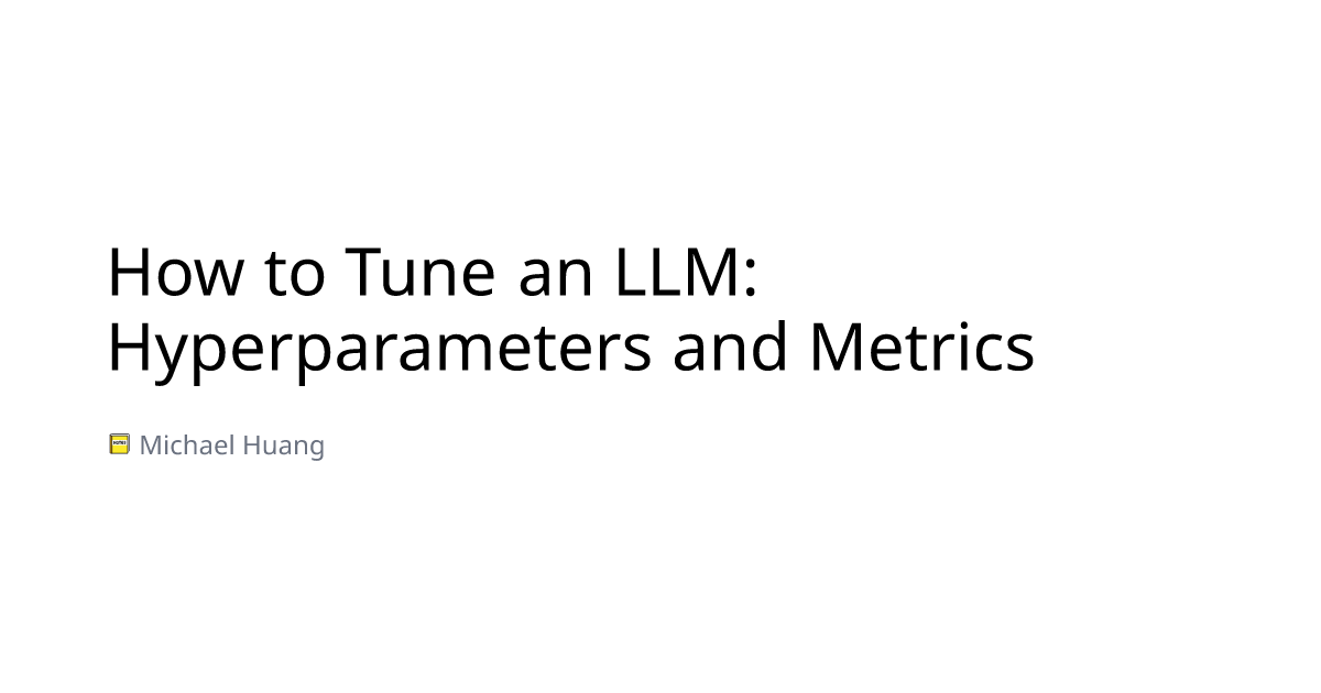 How to Tune an LLM: Hyperparameters and Metrics